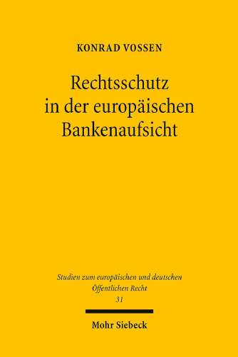 Rechtsschutz in der europäischen Bankenaufsicht : zugleich ein Beitrag zum Rechtsschutz im Europäischen Verwaltungsverbund