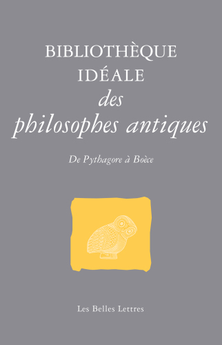 Bibliothèque idéale des philosophes antiques : de Pythagore à Boèce