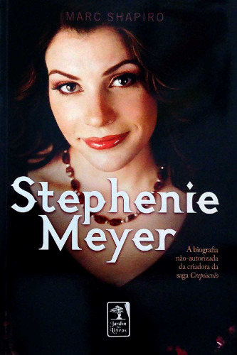 Stephenie Meyer - A biografia não autorizada da criadora da saga Crepúsculo