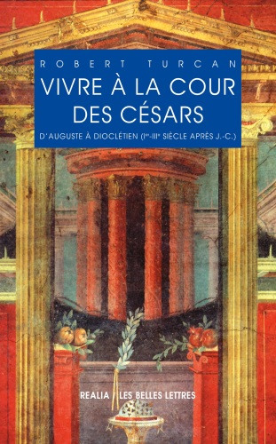 Vivre à la cour des Césars : D'Auguste à Dioclétien