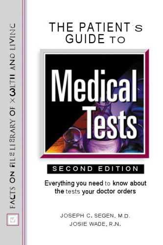 Patients Guide to Medical Tests: Everything You Need to Know About the Tests Your Doctor Orders