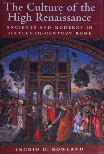 The Culture of the High Renaissance: Ancients and Moderns in Sixteenth-Century Rome