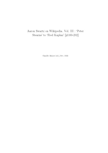 Aaron Swartz on Wikipedia. Vol. III : ‘Peter Stearns’ to ‘Fred Kaplan’