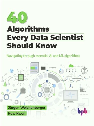 40 Algorithms Every Data Scientist Should Know : Navigating through essential AI and ML algorithms