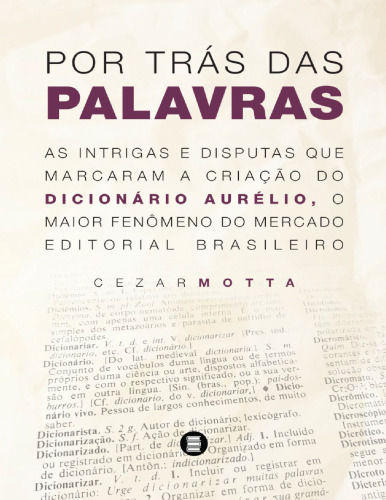 Por trás das palavras: as intrigas e disputas que marcaram a criação do dicionário Aurélio, o maior fenômeno do mercado brasileiro