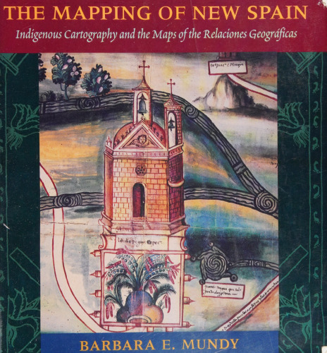 The Mapping of New Spain: Indigenous Cartography and the Maps of the Relaciones Geograficas