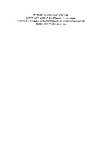 The Books of Nature and Scripture: Recent Essays on Natural Philosophy, Theology and Biblical Criticism in the Netherlands of Spinoza’s Time and the British Isles of Newton's Time