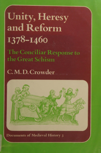 Unity, Heresy, and Reform, 1378-1460: The Conciliar Response to the Great Schism (Documents of Medieval History, 3)