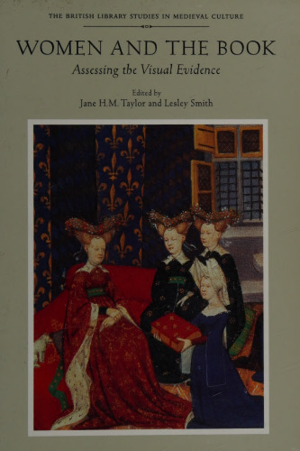 Women and the Book: Assessing the Visual Evidence (The British Library Studies in Medieval Culture)