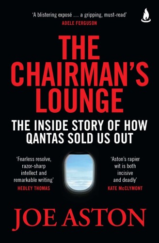 The Chairman's Lounge : The Inside Story of How Qantas Sold Us Out