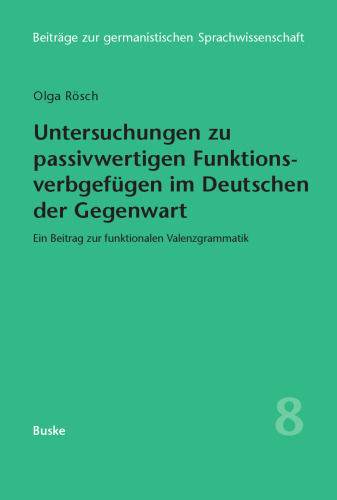 Untersuchungen zu passivwertigen Funktionsverbgefügen im Deutschen der Gegenwart: Ein Beitrag zur funktionalen Valenzgrammatik