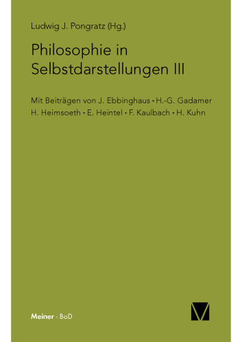 Philosophie in Selbstdarstellungen. Bd. III: Mit Beiträgen von: J. Ebbinghaus, H.-G. Gadamer, H. Heimsoeth, E. Heintel, F. Kaulbach, H. Kuhn