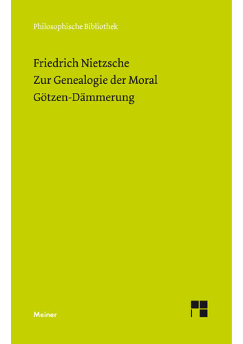 Philosophische Werke in sechs Bänden. Band 6: Zur Genealogie der Moral (1887). Götzen-Dämmerung (1889)