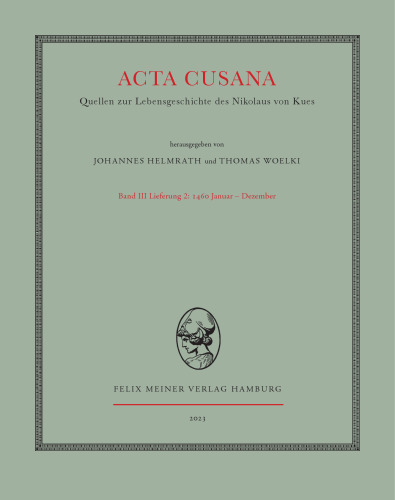 Acta Cusana: Quellen zur Lebensgeschichte des Nikolaus von Kues. Band III: Lieferung 2: 1460 Januar 1 – Dezember 31