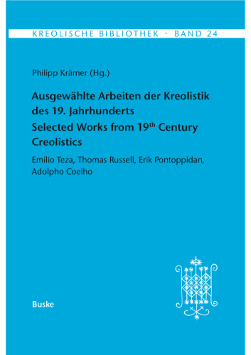 Ausgewählte Arbeiten der Kreolistik des 19. Jahrhunderts / Selected Works from 19th Century Creolistics: Emilio Teza, Thomas Russell, Erik Pontoppidan, Adolpho Coelho