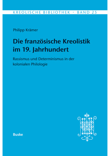 Die französische Kreolistik im 19. Jahrhundert: Rassismus und Determinismus in der kolonialen Philologie
