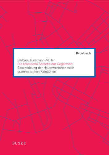 Die kroatische Sprache der Gegenwart: Beschreibung der Hauptwortarten nach grammatischen Kategorien