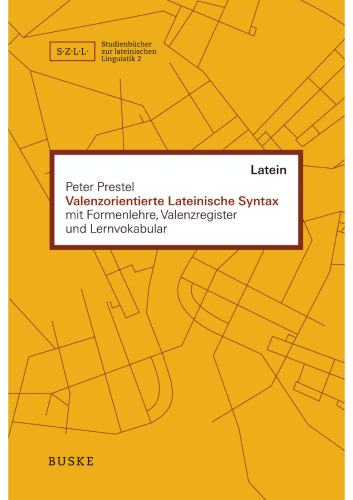 Valenzorientierte Lateinische Syntax: mit Formenlehre, Valenzregister und Lernvokabular