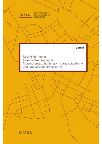 Lateinische Linguistik: Morphosyntax und Syntax in einzelsprachlicher und typologischer Perspektive