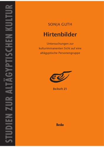 Hirtenbilder: Untersuchungen zur kulturimmanenten Sicht auf eine altägyptische Personengruppe