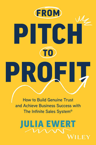 From Pitch to Profit : How to Build Genuine Trust and Achieve Business Success with the Infinite Sales System®