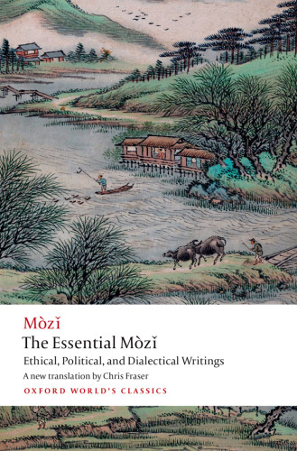 The Essential Mozi Ethical, Political, and Dialectical Writings