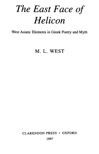 The East Face of Helicon: West Asiatic Elements in Greek Poetry and Myth