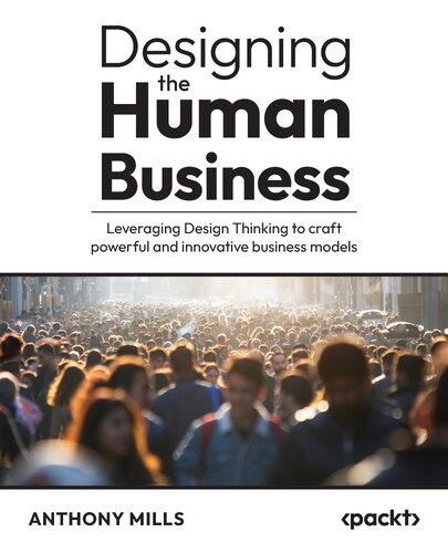 Designing the Human Business: Leveraging Design Thinking to craft powerful and innovative business models