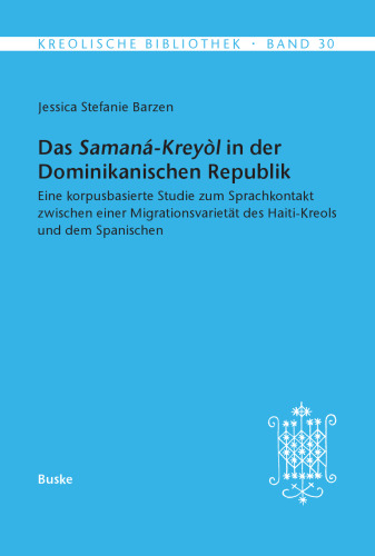 Das Samana-Kreyol in der Dominikanischen Republik: Eine korpusbasierte Studie zum Sprachkontakt zwischen einer Migrationsvarietät des Haiti-Kreols und dem Spanischen