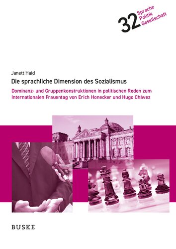 Die sprachliche Dimension des Sozialismus: Dominanz- und Gruppenkonstruktionen in politischen Reden zum Internationalen Frauentag von Erich Honecker und Hugo Chávez