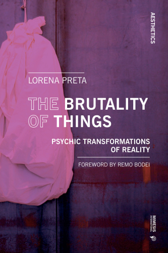 The Brutality of Things: Psychic Transformations of Reality