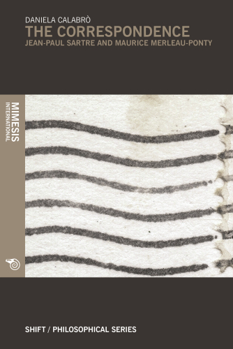The Correspondence: Jean-Paul Sartre and Maurice Merleau-Ponty