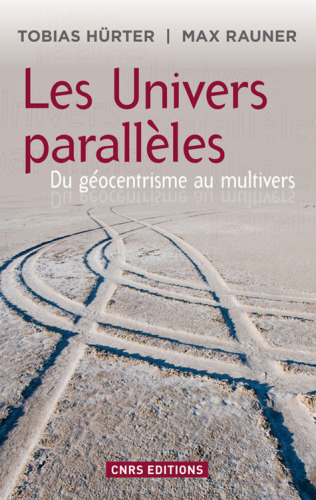 Les Univers parallèles: du géocentrisme au multivers