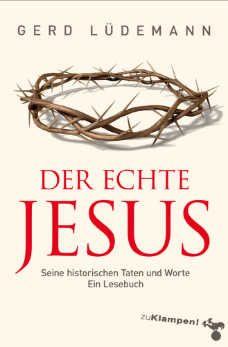 Der echte Jesus: Seine historischen Taten und Worte. Ein Lesebuch