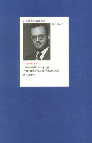Schriften. Band 1: Graphologie: Handschrift im Spiegel. Irrationalismus im Widerstreit