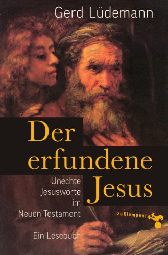 Der erfundene Jesus: Unechte Jesusworte im Neuen Testament
