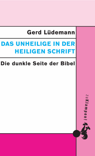 Das Unheilige in der Heiligen Schrift : Die dunkle Seite der Bibel