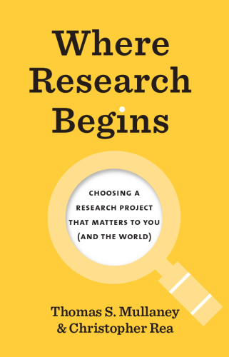 Where Research Begins : Choosing a Research Project That Matters to You (and the World)