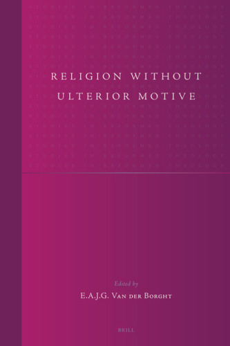 Religion without Ulterior Motive (Studies in Reformed Theology)