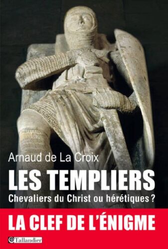 Les templiers, chevaliers du Christ ou hérétiques