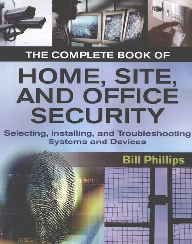 The Complete Book of Home, Site, and Office Security: Selecting, Installing, and Troubleshooting Systems and Devices