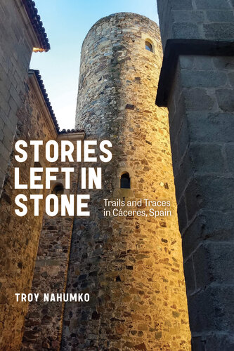 Stories Left in Stone : Trails and Traces in Cáceres, Spain