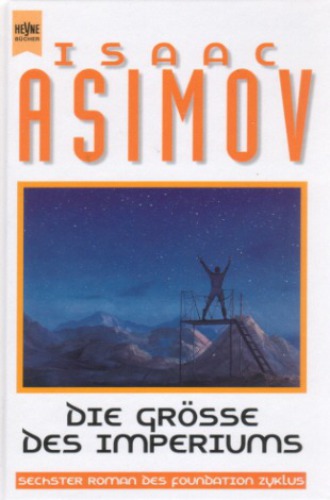 Die Grosse des Imperiums. 6. Roman des Foundation Zyklus. Drei Romane.