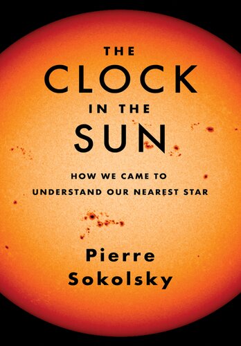 The Clock in the Sun : How We Came to Understand Our Nearest Star