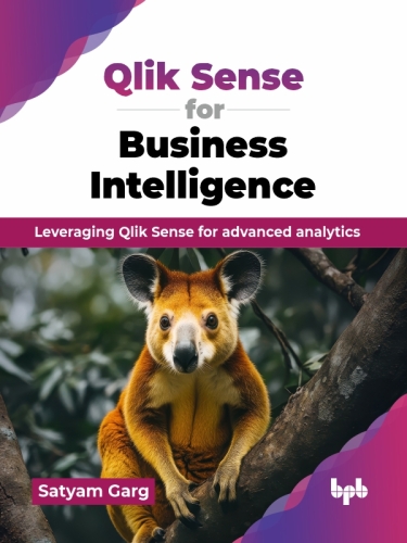 Qlik Sense for Business Intelligence : Leveraging Qlik Sense for advanced analytics