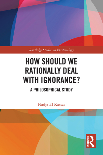 How Should We Rationally Deal with Ignorance?: A Philosophical Study