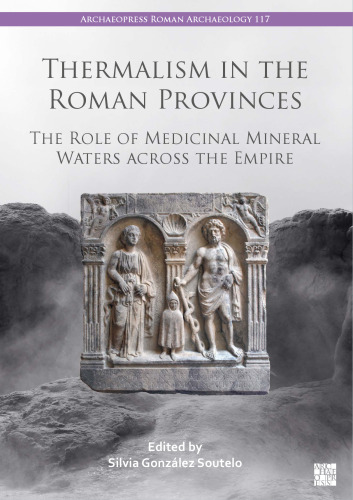 Thermalism in the Roman Provinces: The Role of Medicinal Mineral Waters Across the Empire