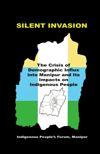 SILENT INVASION: The Crisis of Demographic Influx into Manipur and Its Impacts on Indigenous People