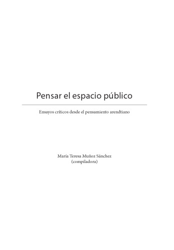 Pensar el espacio público. Ensayos críticos desde el pensamiento arendtiano