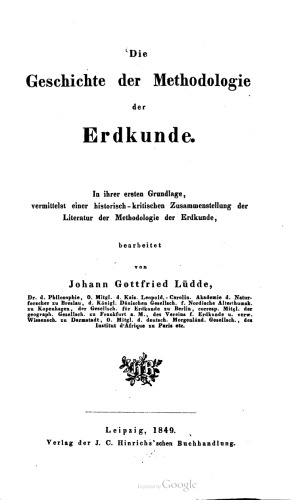 Die Geschichte der Methodologie der Erdkunde. In ihrer ersten Grundlage, vermittelst einer historisch-kritischen Zusammenstellung der Literatur der Methodologie der Erdkunde